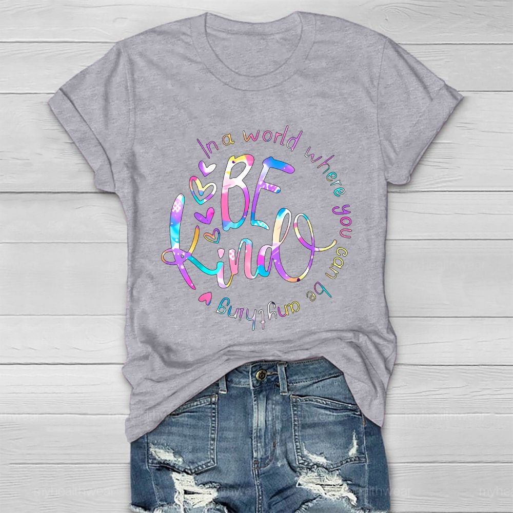 In A World Where You Can Be Anything Be Kind Colorful Letters Round Healthwear T-shirt