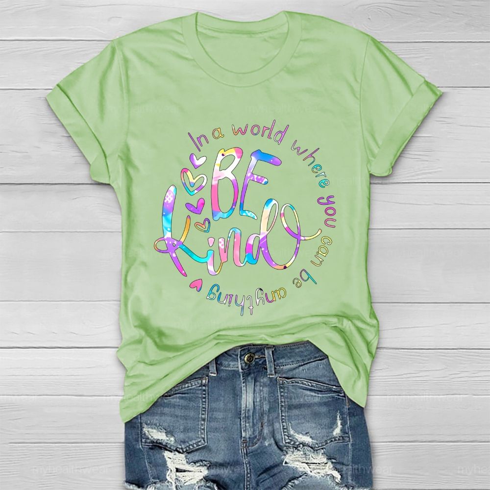 In A World Where You Can Be Anything Be Kind Colorful Letters Round Healthwear T-shirt