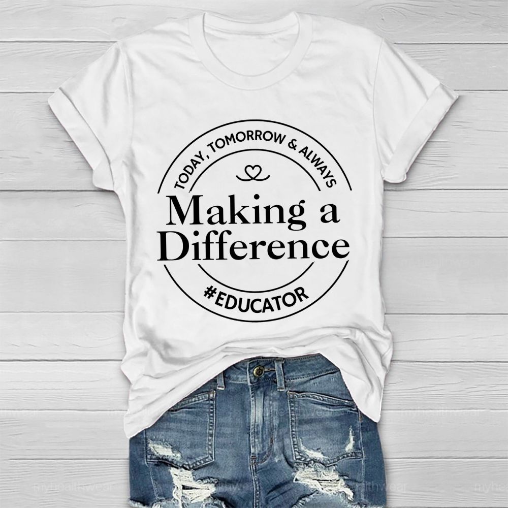 Today Tomorrow Always Making A Difference Educator Healthwear T-shirt