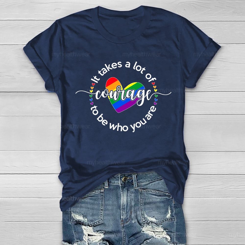 It Takes A Lot Of Courage To Be Who You Are  Healthwear T-shirt