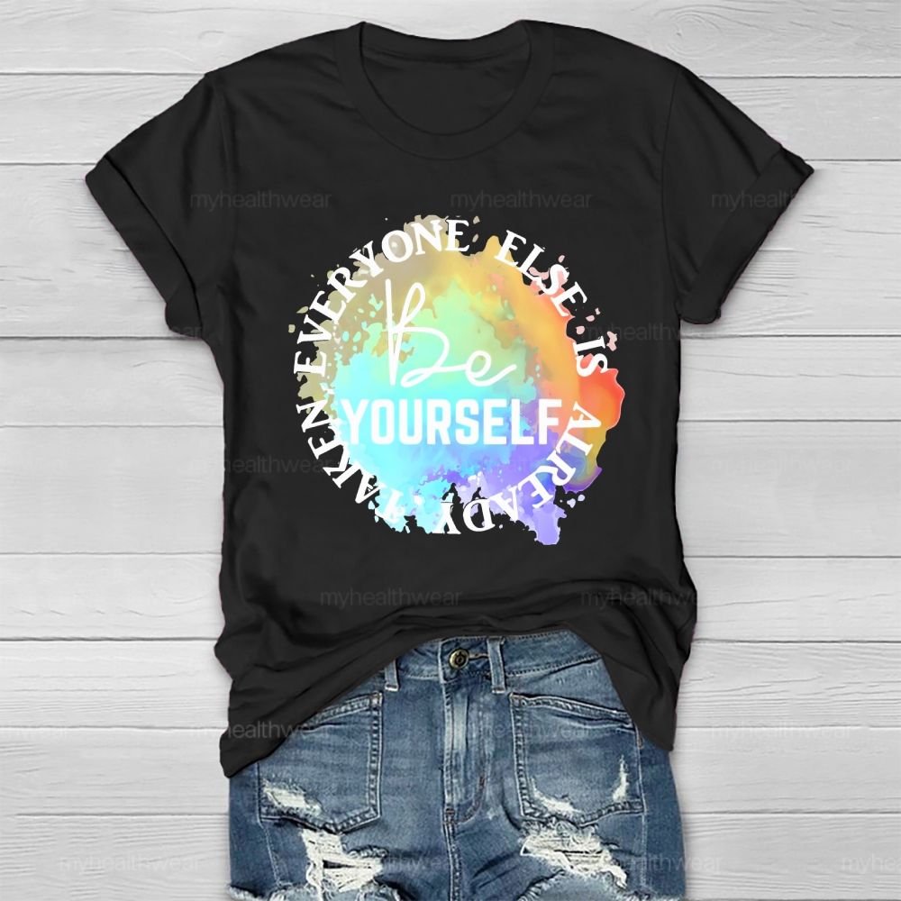 Be Yourself Everyone Else Is Already Taken Healthwear T-shirt
