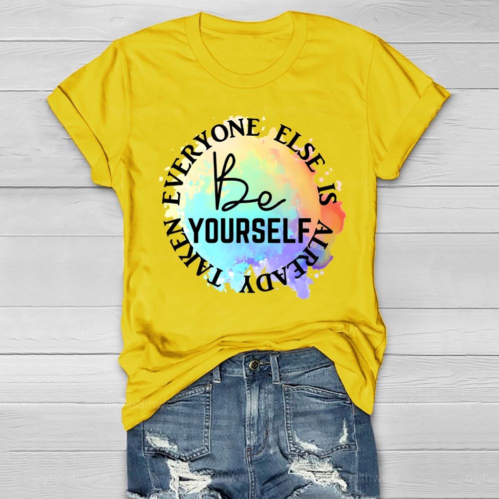 Be Yourself Everyone Else Is Already Taken Healthwear T-shirt