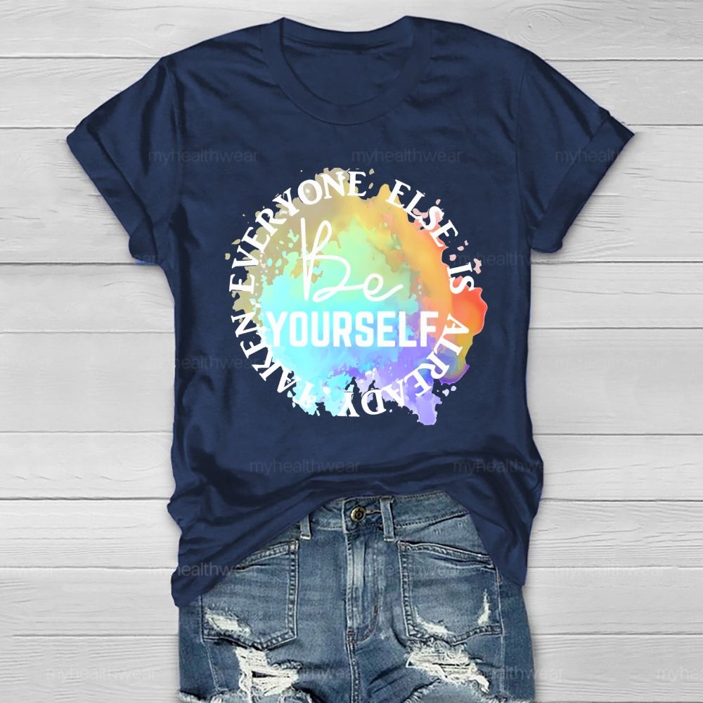 Be Yourself Everyone Else Is Already Taken Healthwear T-shirt