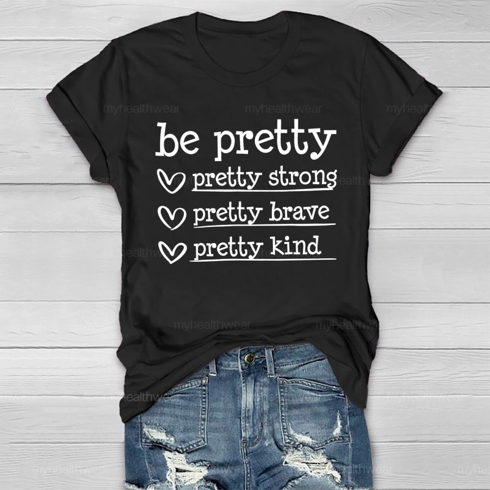 Be Pretty Pretty Strong Pretty Brave Pretty Kind  Healthwear T-shirt