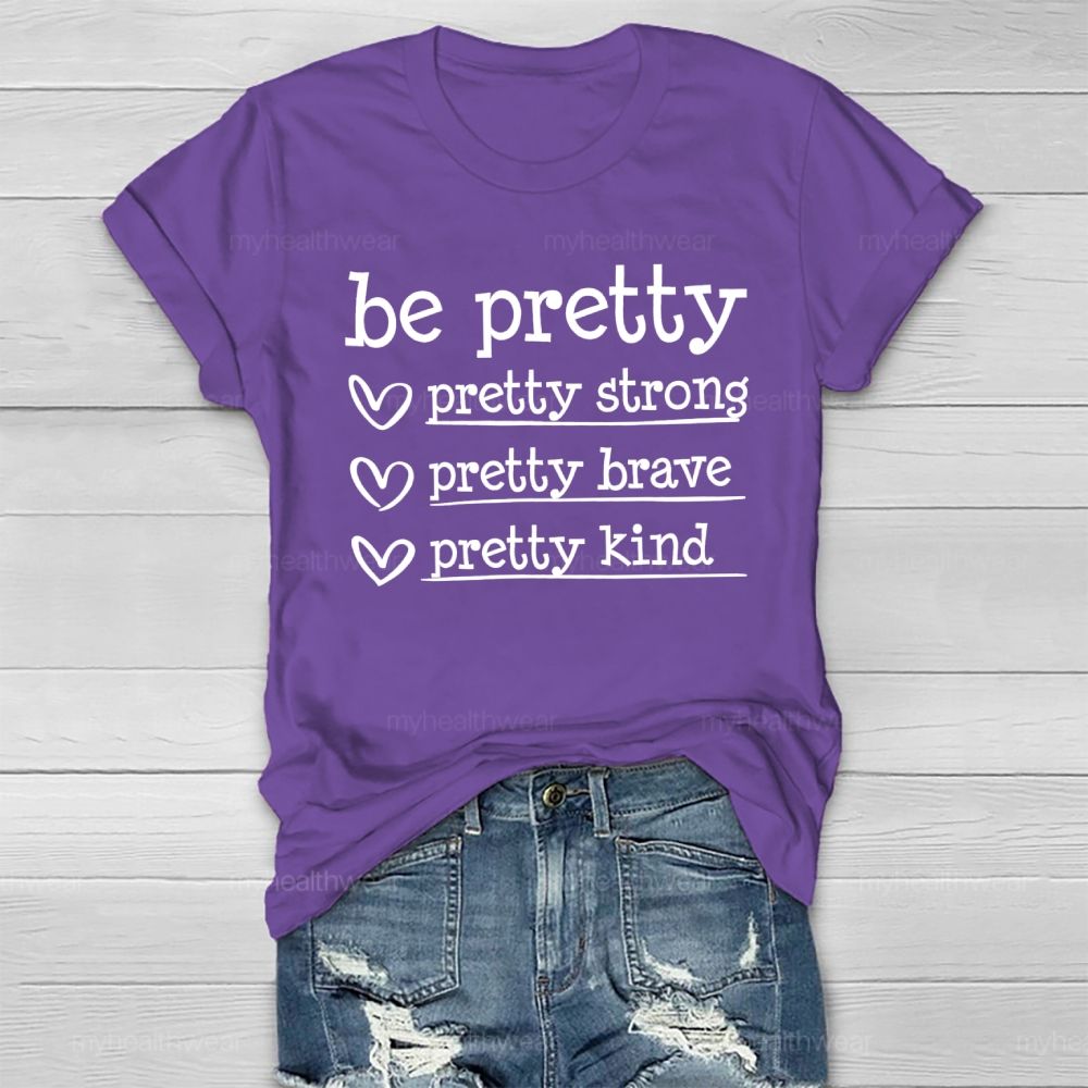 Be Pretty Pretty Strong Pretty Brave Pretty Kind  Healthwear T-shirt