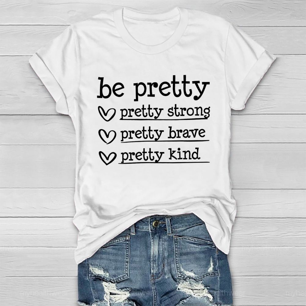 Be Pretty Pretty Strong Pretty Brave Pretty Kind  Healthwear T-shirt