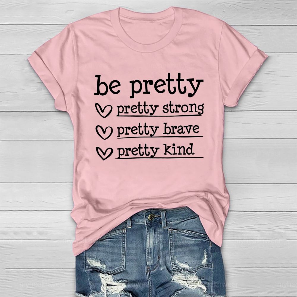 Be Pretty Pretty Strong Pretty Brave Pretty Kind  Healthwear T-shirt