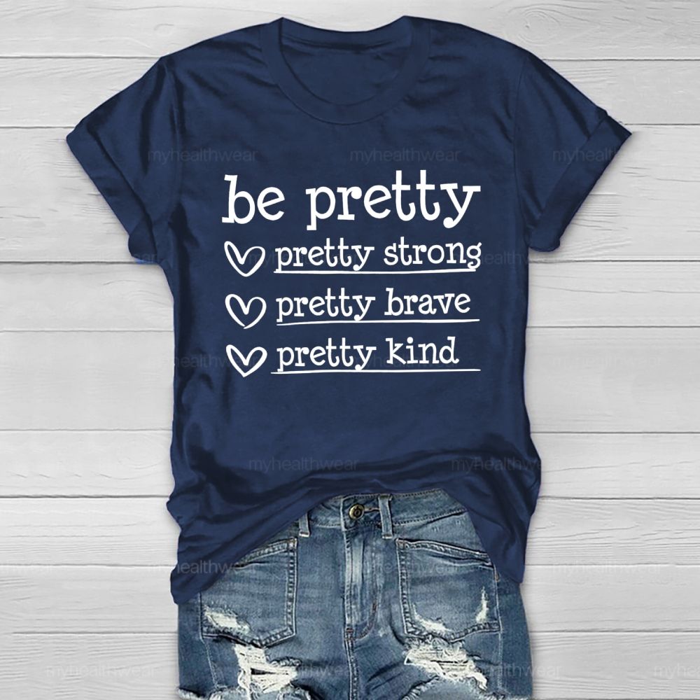 Be Pretty Pretty Strong Pretty Brave Pretty Kind  Healthwear T-shirt