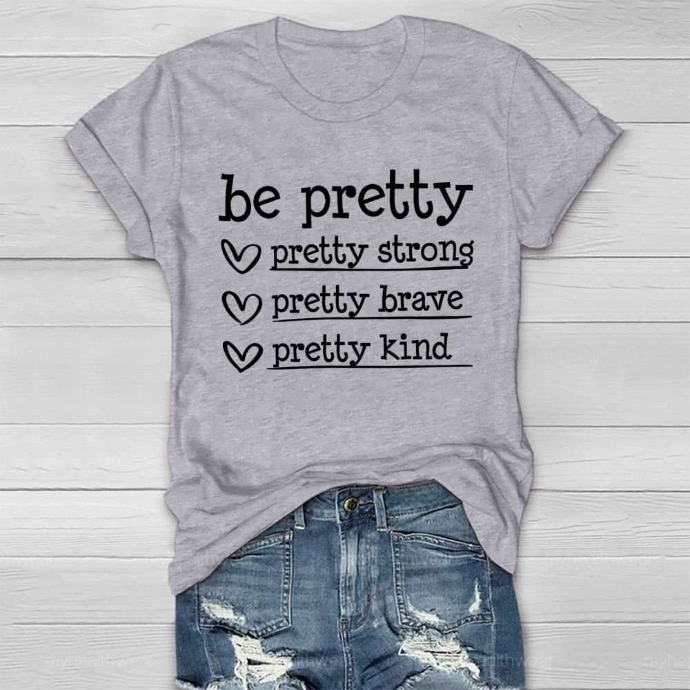 Be Pretty Pretty Strong Pretty Brave Pretty Kind  Healthwear T-shirt