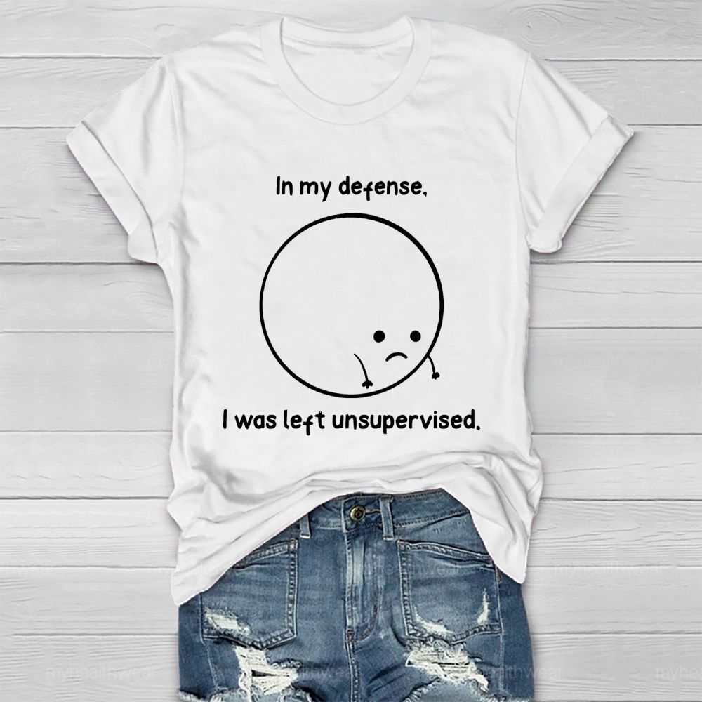 In My Defense I Was Left Unsupervised Healthwear T-shirt