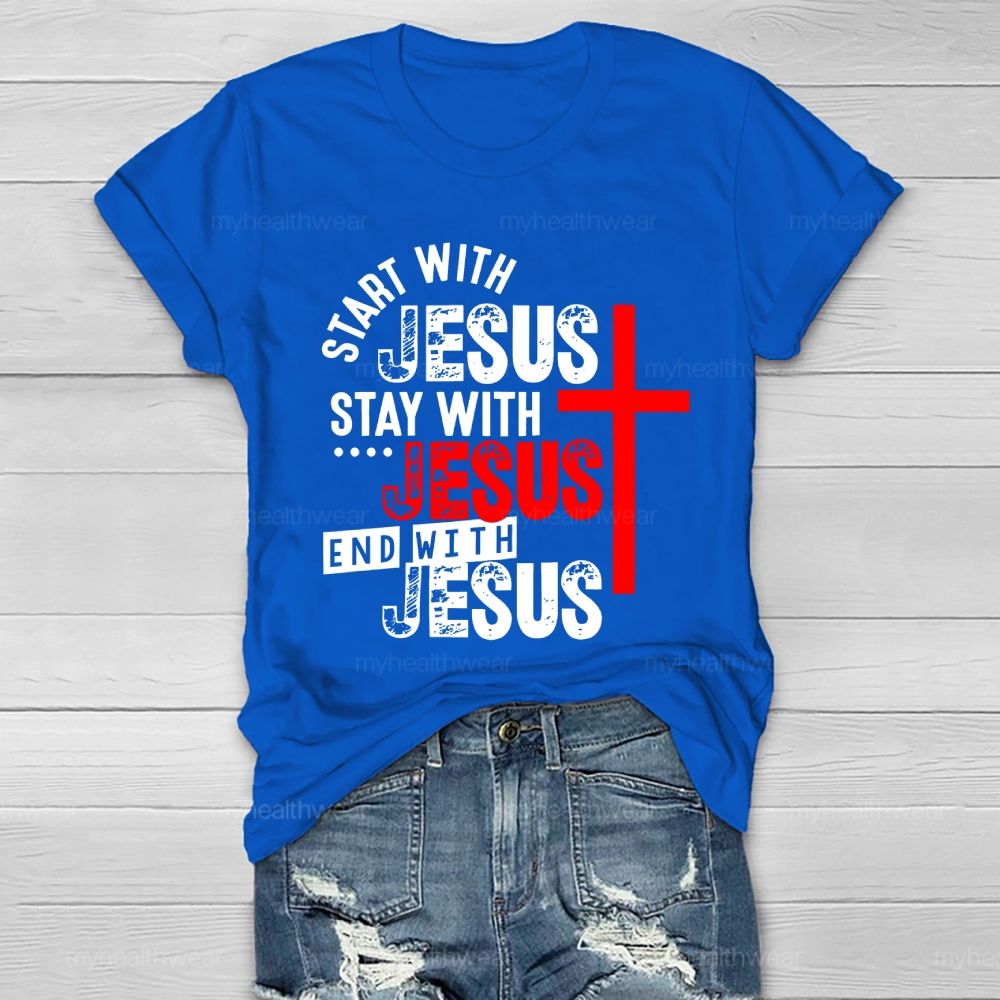 Start With Jesus Stay With Jesus End With Jesus  Healthwear T-shirt