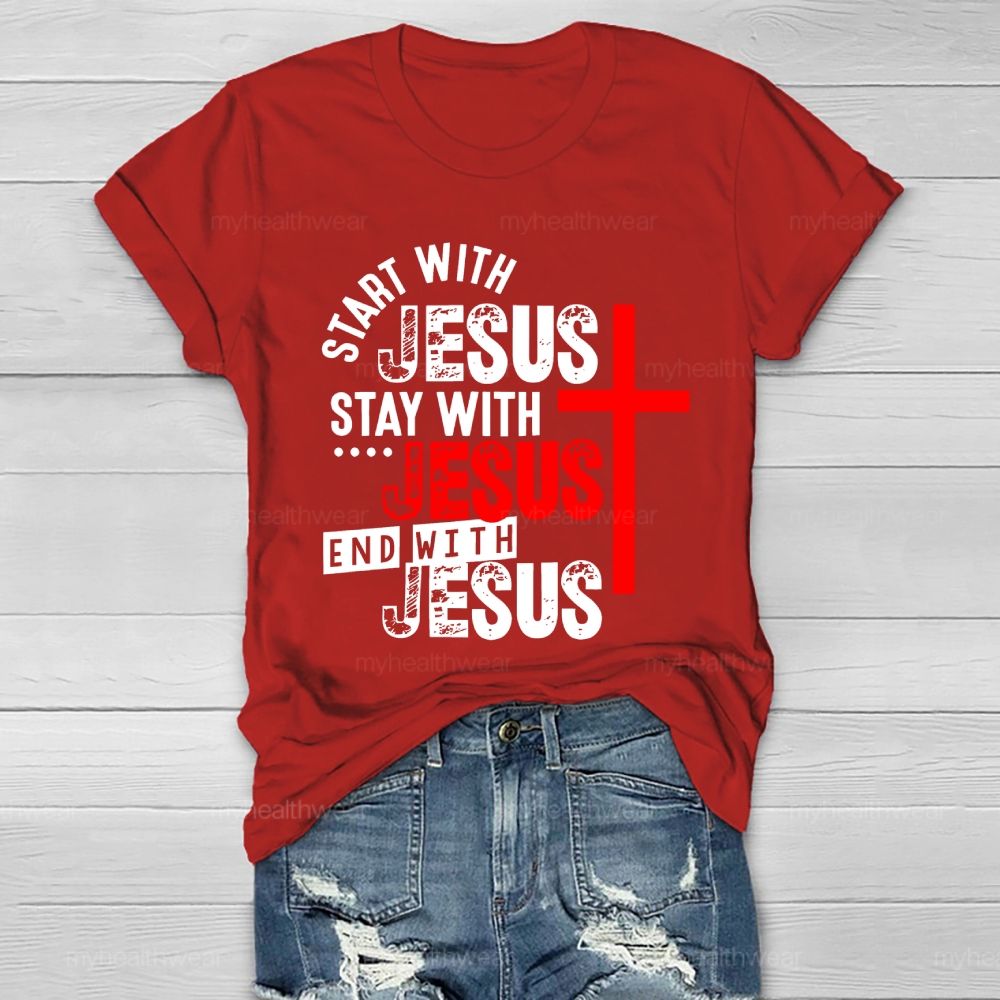 Start With Jesus Stay With Jesus End With Jesus  Healthwear T-shirt
