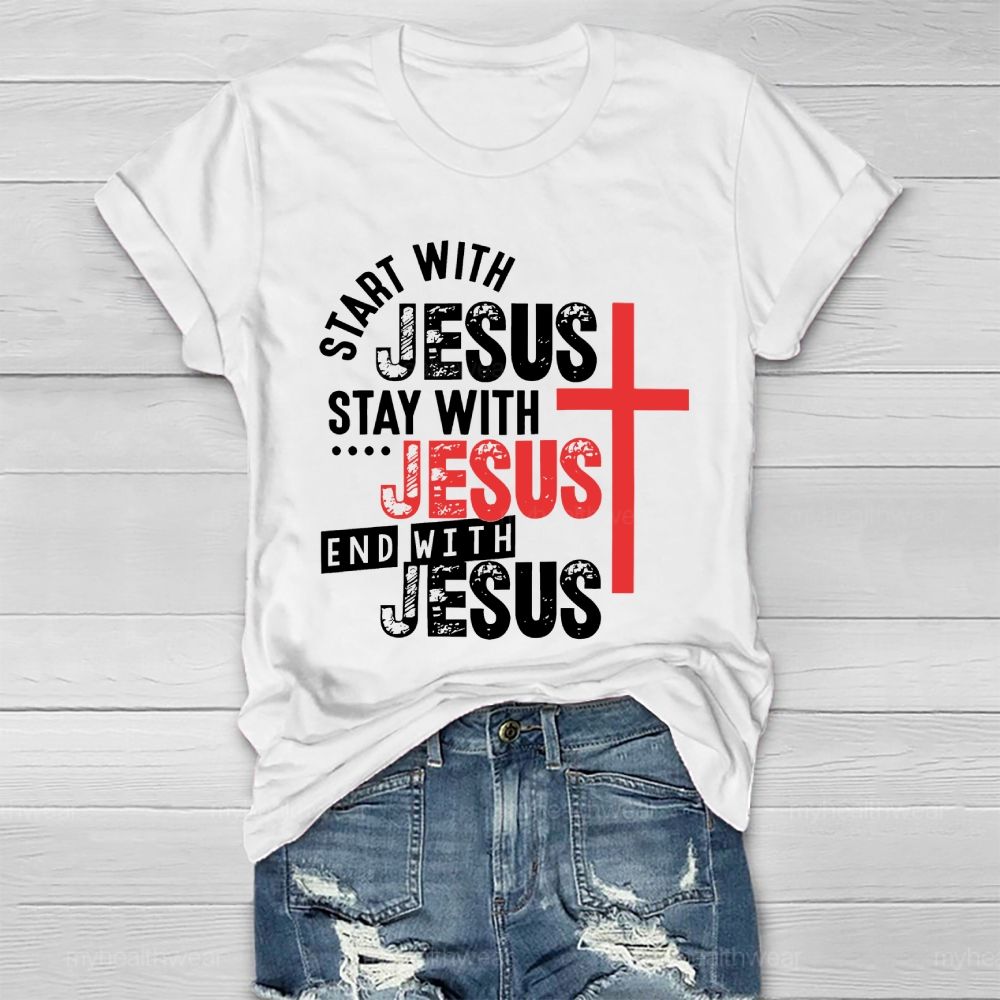 Start With Jesus Stay With Jesus End With Jesus  Healthwear T-shirt