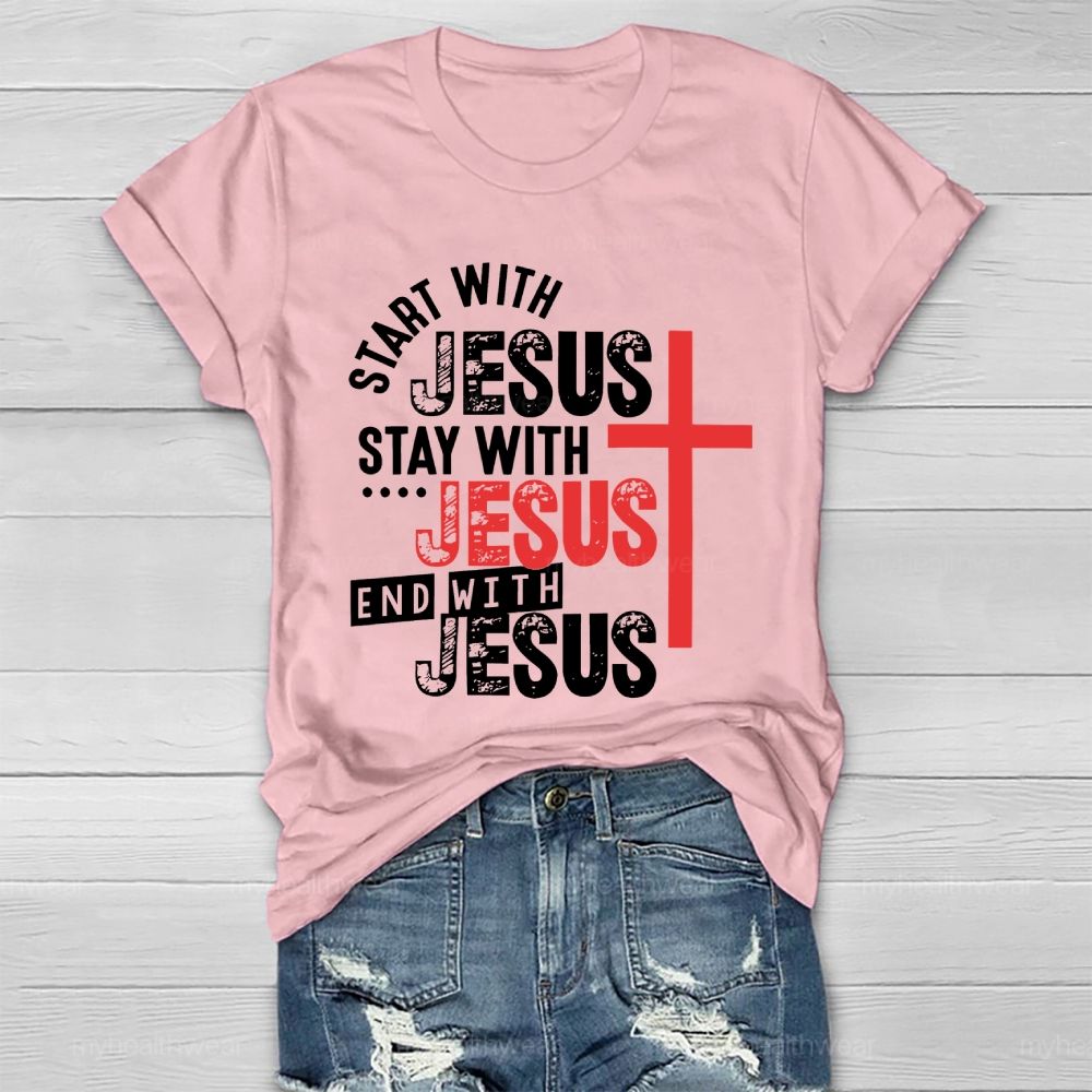 Start With Jesus Stay With Jesus End With Jesus  Healthwear T-shirt