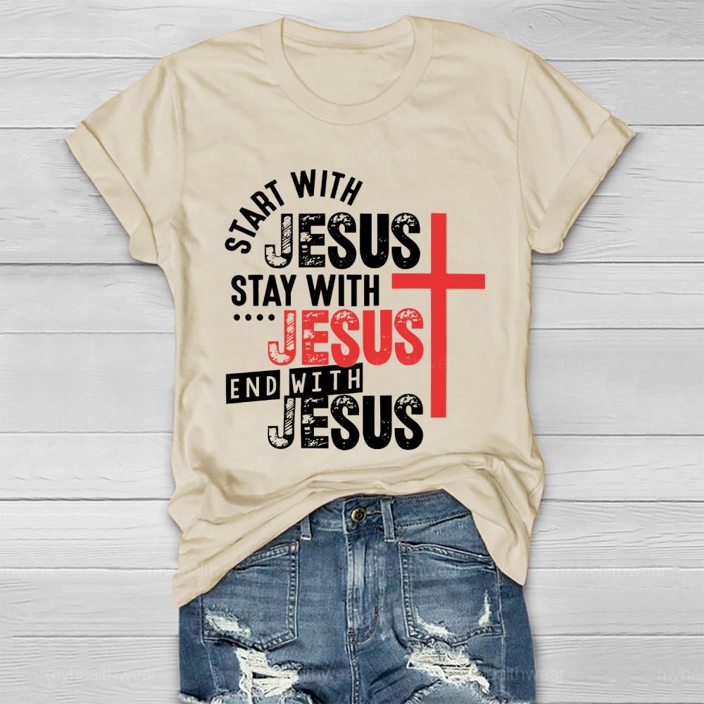 Start With Jesus Stay With Jesus End With Jesus  Healthwear T-shirt