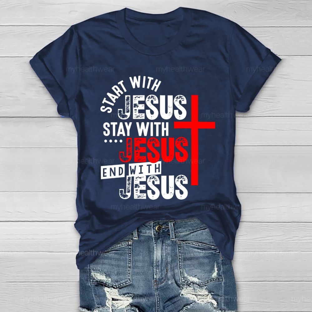 Start With Jesus Stay With Jesus End With Jesus  Healthwear T-shirt