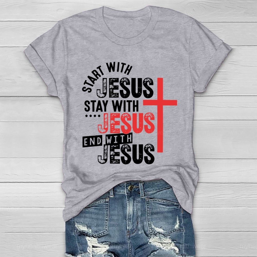 Start With Jesus Stay With Jesus End With Jesus  Healthwear T-shirt