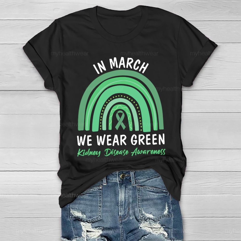 In March We Wear Green Kidney Disease Awareness Rainbow Healthwear T-shirt