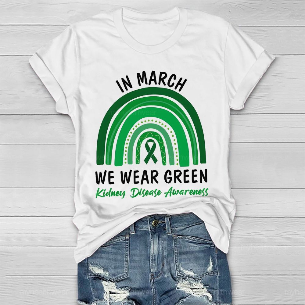 In March We Wear Green Kidney Disease Awareness Rainbow Healthwear T-shirt