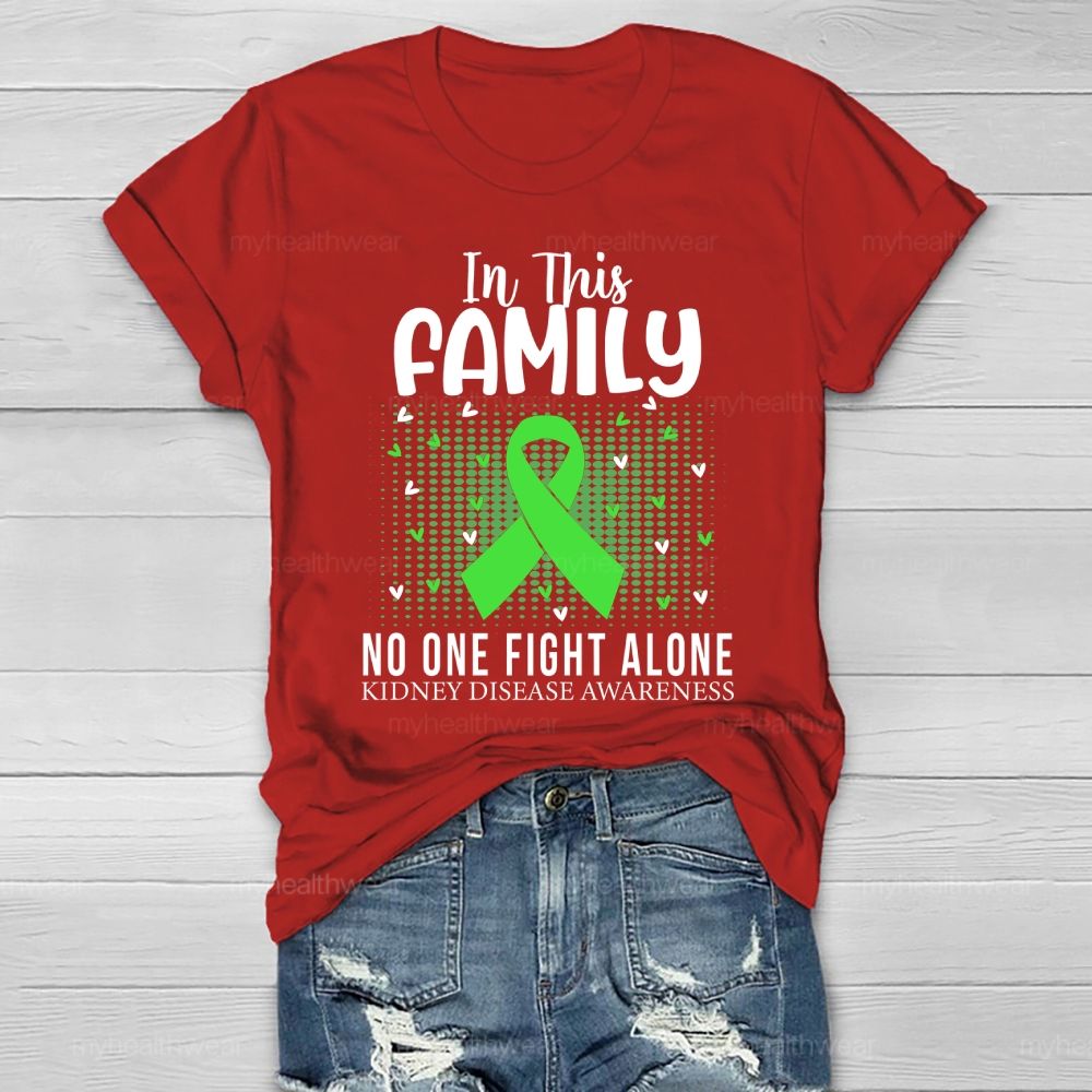 In This Family No One Fights Alone Kidney Disease Awareness   Green Ribbon   Heart Healthwear T-shirt