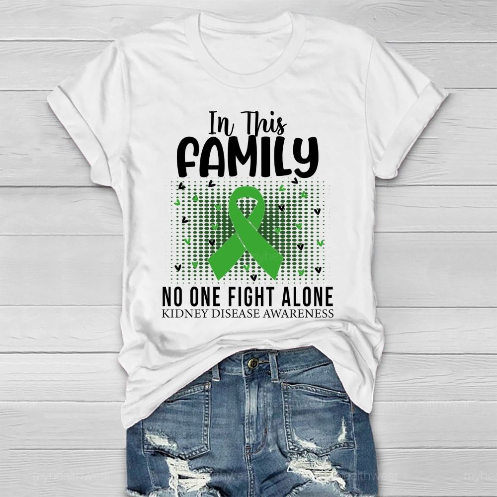 In This Family No One Fights Alone Kidney Disease Awareness   Green Ribbon   Heart Healthwear T-shirt