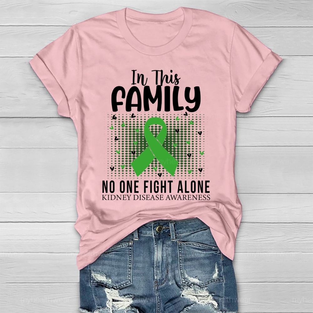 In This Family No One Fights Alone Kidney Disease Awareness   Green Ribbon   Heart Healthwear T-shirt