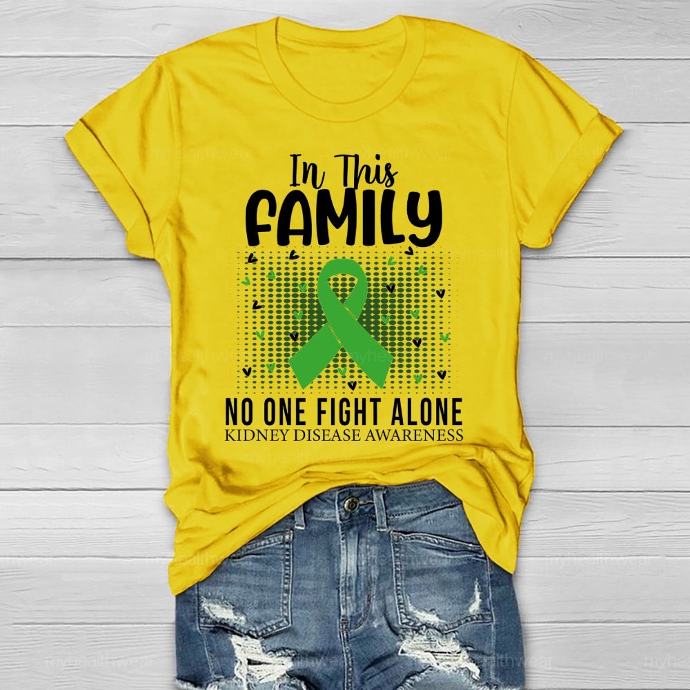 In This Family No One Fights Alone Kidney Disease Awareness   Green Ribbon   Heart Healthwear T-shirt