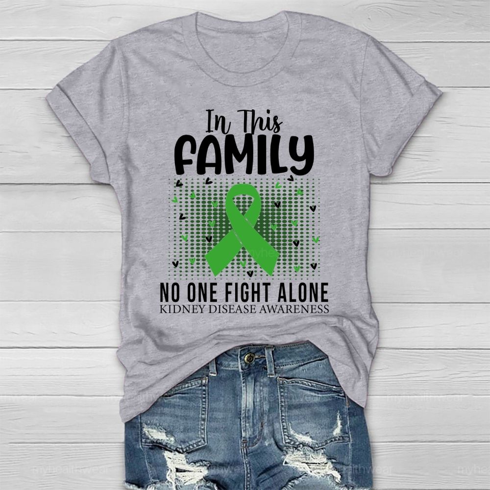 In This Family No One Fights Alone Kidney Disease Awareness   Green Ribbon   Heart Healthwear T-shirt