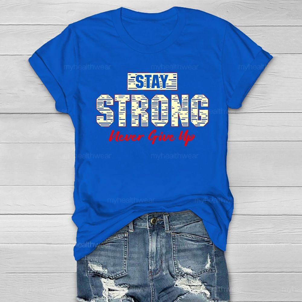Stay Strong Never Give Up  Healthwear T-shirt