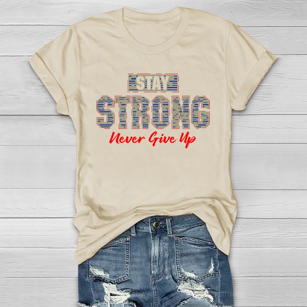 Stay Strong Never Give Up  Healthwear T-shirt