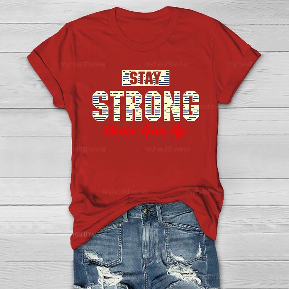 Stay Strong Never Give Up  Healthwear T-shirt
