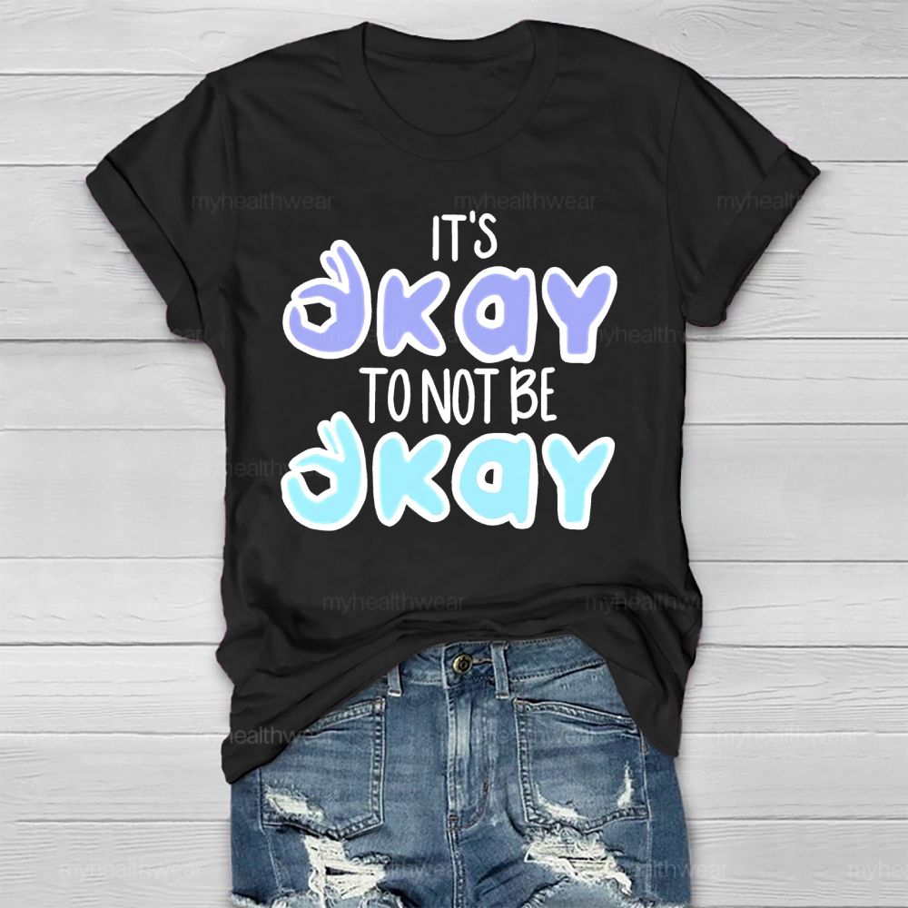 It’s Okay To Not Be Okay Graphics  Healthwear T-shirt