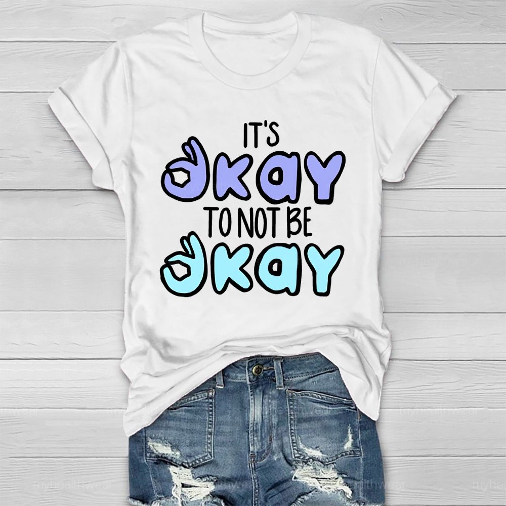 It’s Okay To Not Be Okay Graphics  Healthwear T-shirt