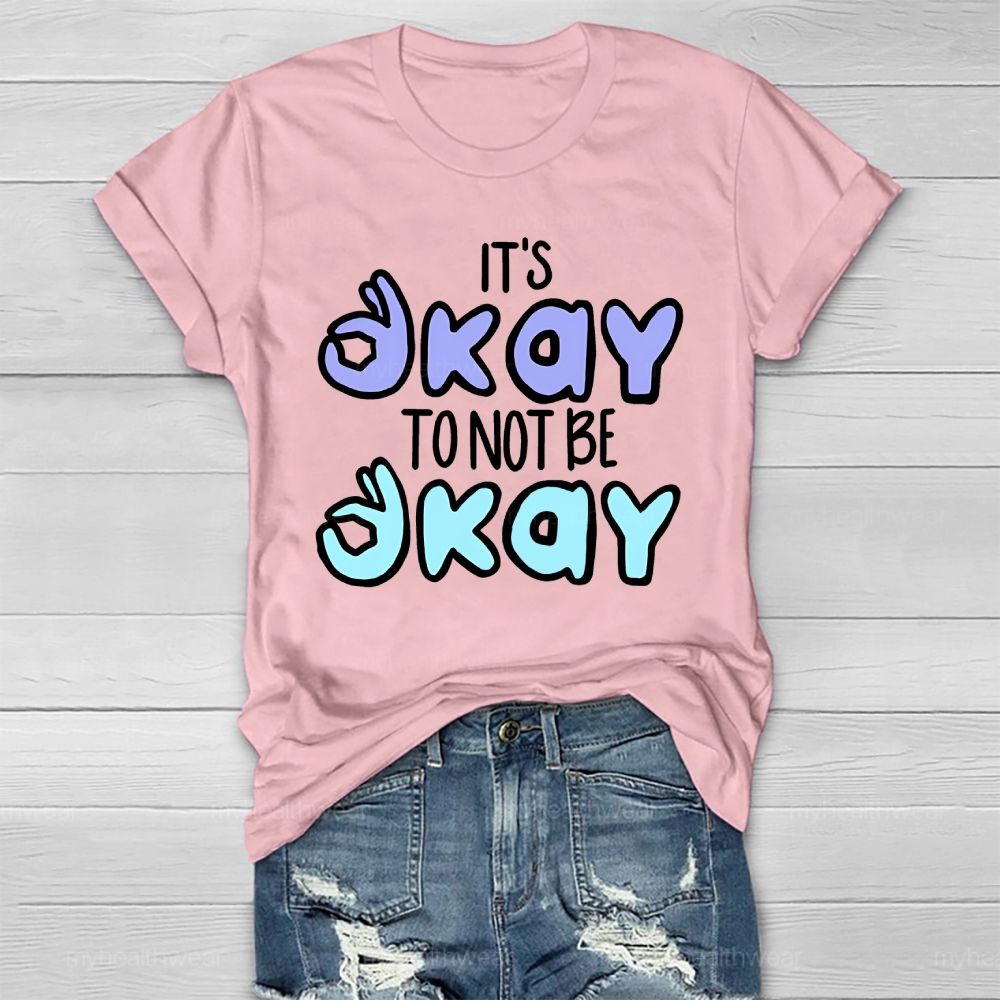 It’s Okay To Not Be Okay Graphics  Healthwear T-shirt