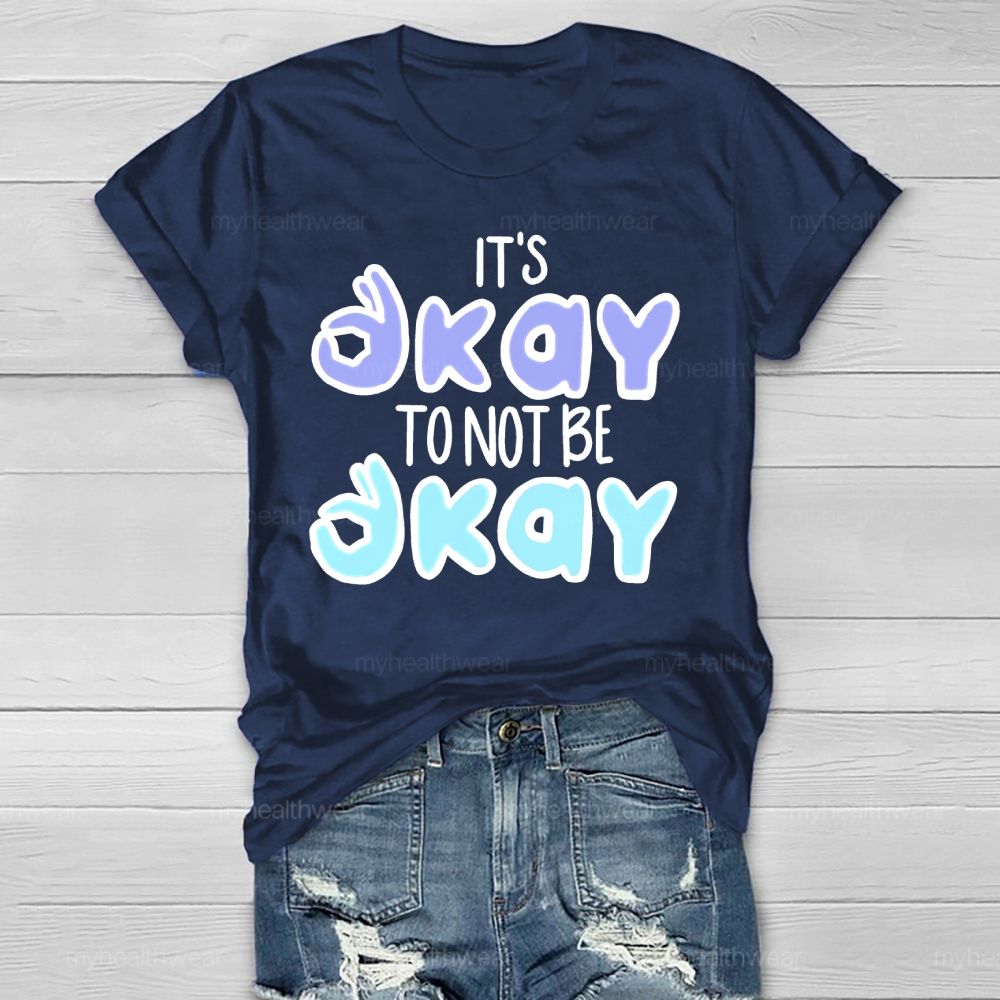It’s Okay To Not Be Okay Graphics  Healthwear T-shirt