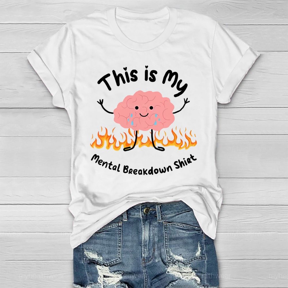 This Is My Mental Breakdown Shirt Healthwear T-shirt