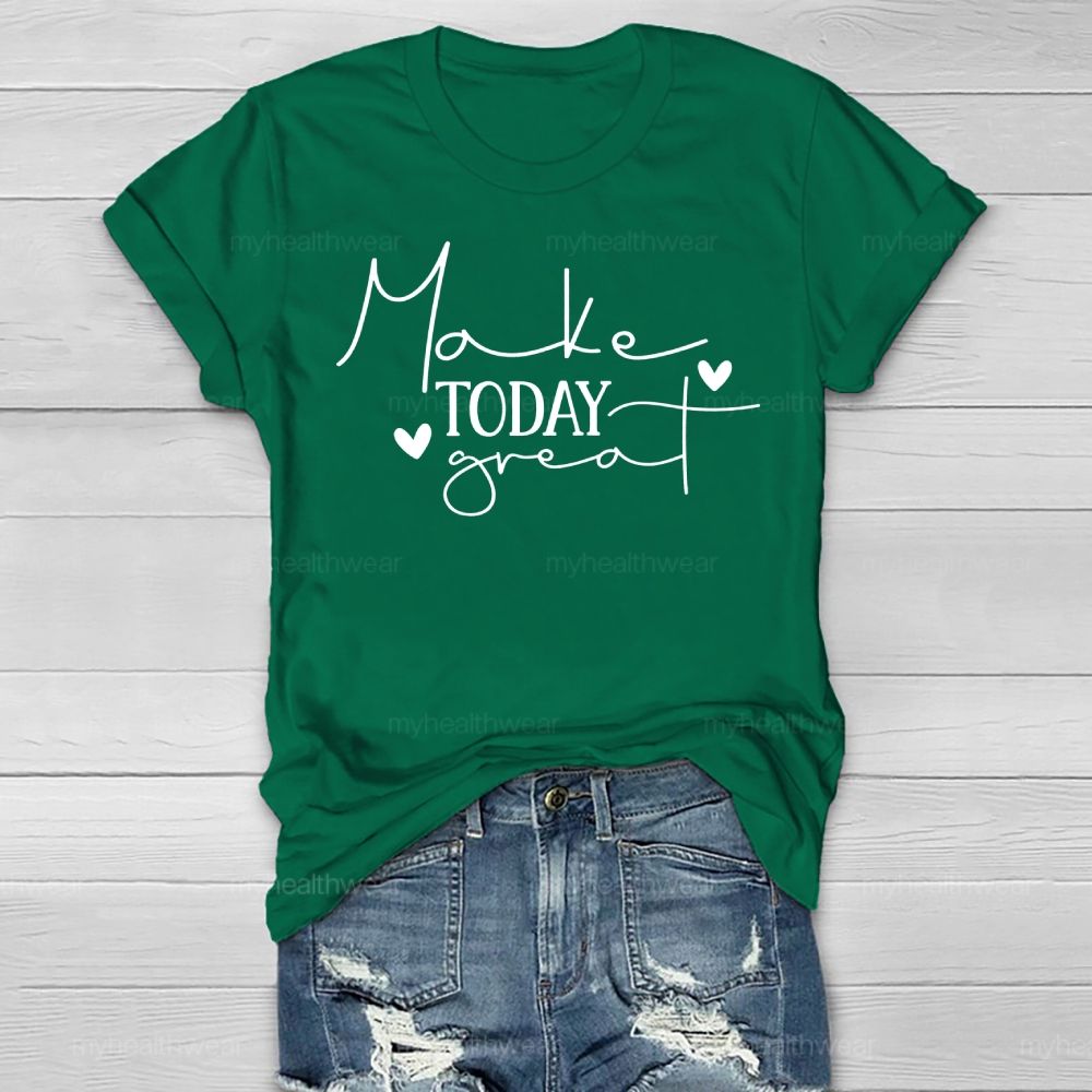 Make Today Great Healthwear T-shirt