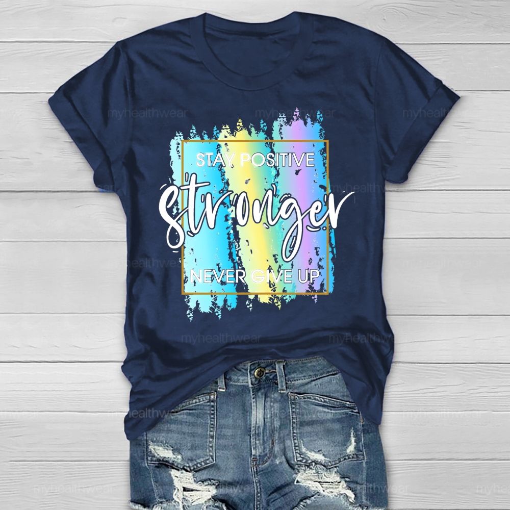 Stay Positive Never Give Up Healthwear T-shirt