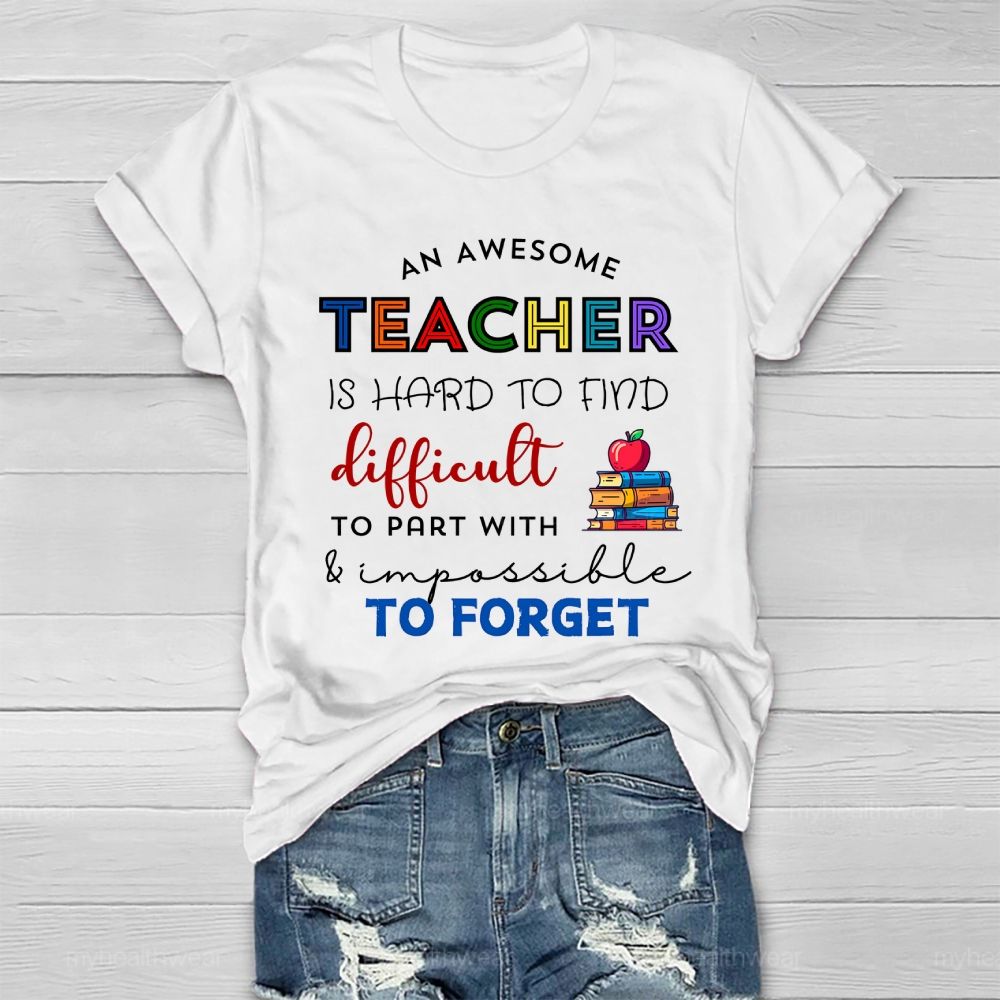 An Awesome Teacher Is Hard To Find Difficult To Part With Impossible To Forget  Healthwear T-shirt