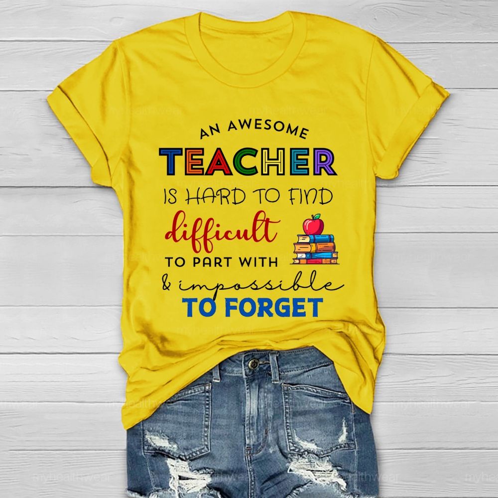 An Awesome Teacher Is Hard To Find Difficult To Part With Impossible To Forget  Healthwear T-shirt