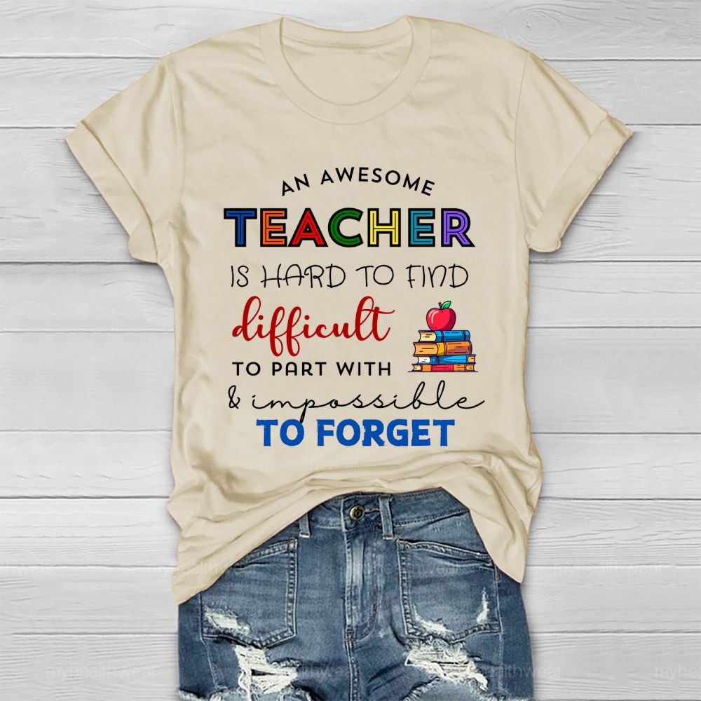 An Awesome Teacher Is Hard To Find Difficult To Part With Impossible To Forget  Healthwear T-shirt