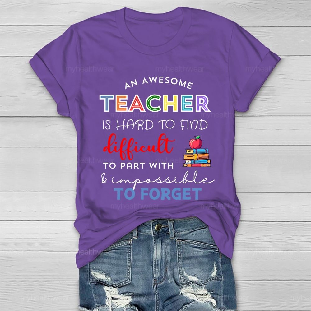An Awesome Teacher Is Hard To Find Difficult To Part With Impossible To Forget  Healthwear T-shirt