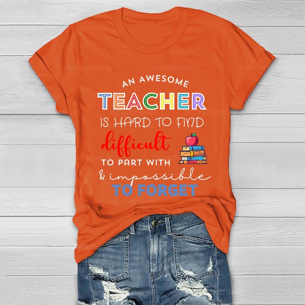 An Awesome Teacher Is Hard To Find Difficult To Part With Impossible To Forget  Healthwear T-shirt