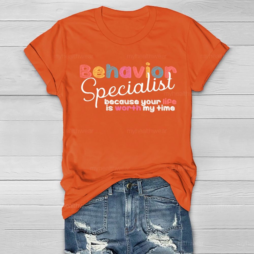 Behavior Specialist Because Your Life Is Worth My Time Healthwear T-shirt