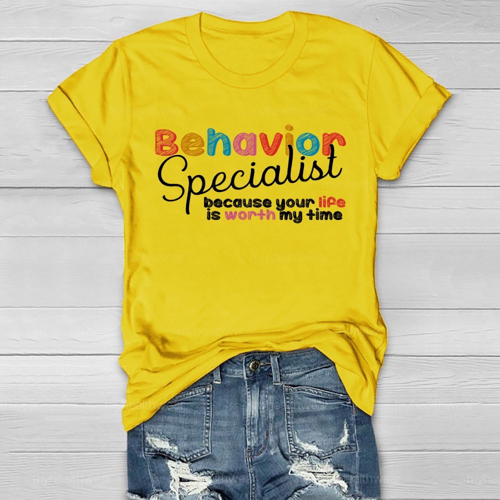 Behavior Specialist Because Your Life Is Worth My Time Healthwear T-shirt