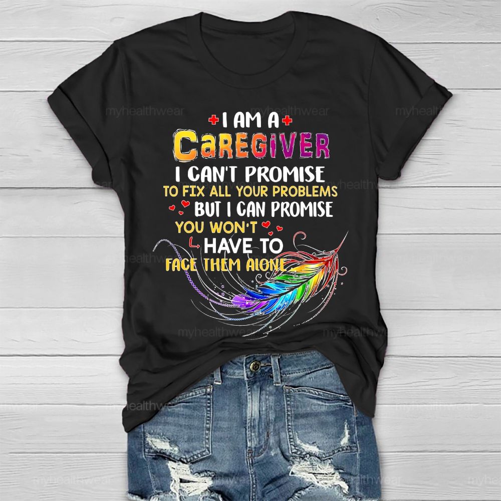 I'm A Caregiver I Can't Promise  Healthwear T-shirt