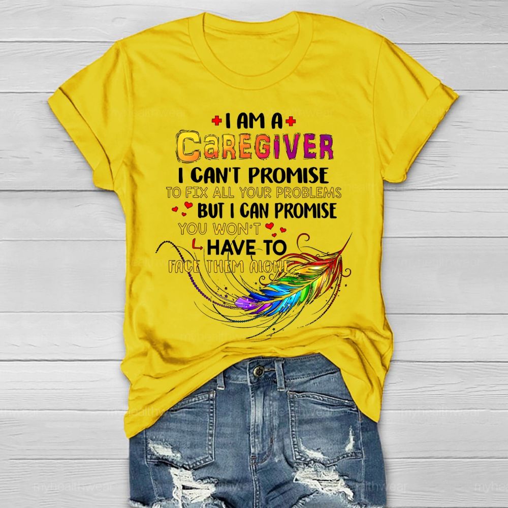 I'm A Caregiver I Can't Promise  Healthwear T-shirt