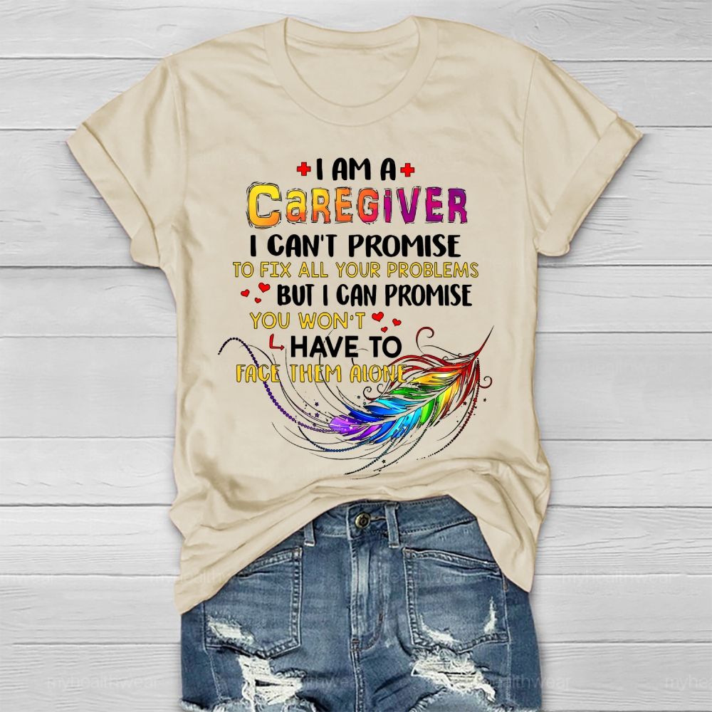 I'm A Caregiver I Can't Promise  Healthwear T-shirt