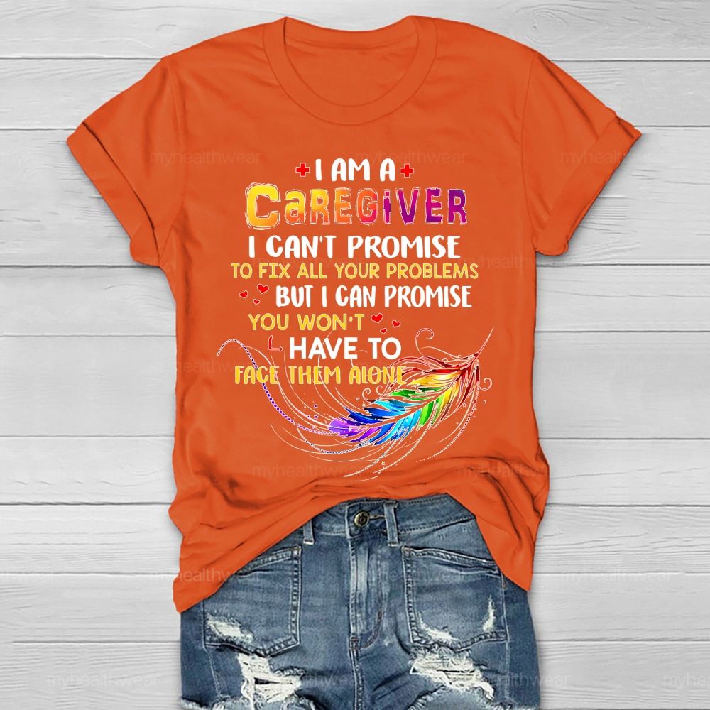 I'm A Caregiver I Can't Promise  Healthwear T-shirt