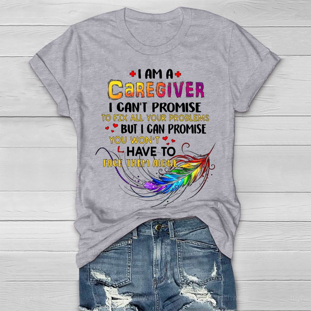 I'm A Caregiver I Can't Promise  Healthwear T-shirt